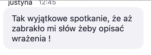Opinia uczestniczki: „Tak wyjątkowe spotkanie, że aż zabrakło mi słów żeby opisać wrażenia !”