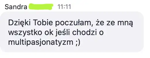 Opinia uczestniczki: „Dzięki Tobie poczułam, że ze mną wszystko ok jeśli chodzi o multipasjonatyzm ;)”